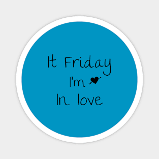 It Friday i'm in love T-shirt Magnet